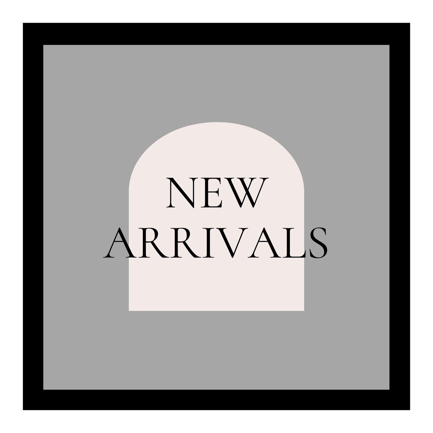 NEW ARRIVALS